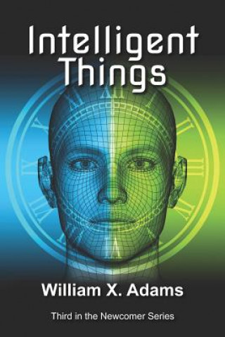 Knjiga Intelligent Things: Third in the Newcomers Series William X. Adams