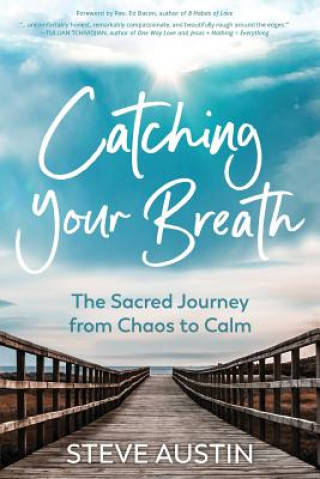 Carte Catching Your Breath: The Sacred Journey from Chaos to Calm Steve Austin