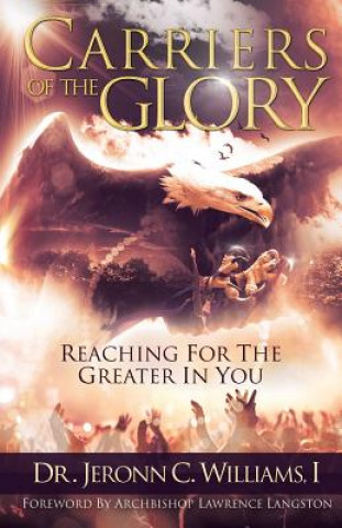 Книга Carriers of the Glory: Reaching for the Greater in You I. Jeronn C. Williams