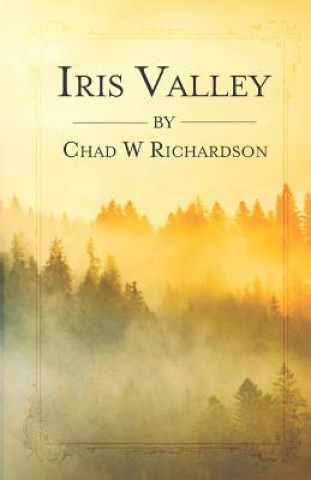 Knjiga Iris Valley Chad W. Richardson