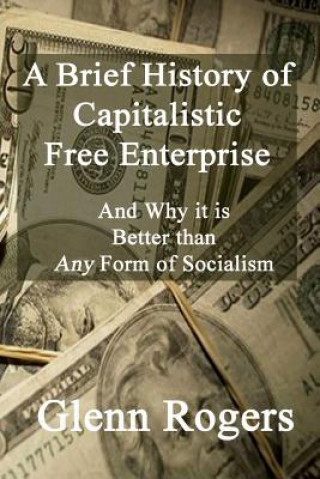 Kniha A Brief History of Capitalistic Free Enterprise Glenn Rogers