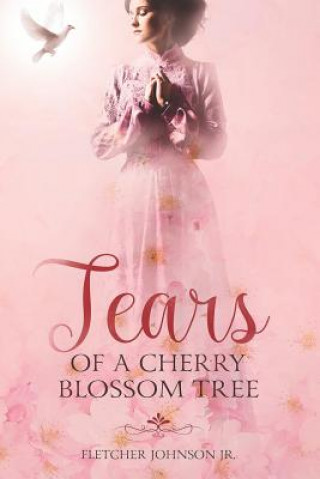 Книга Tears of a Cherry Blossom Tree Fletcher Johnson Jr