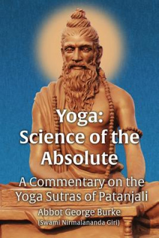 Carte Yoga Science of the Absolute: A Commentary on the Yoga Sutras of Patanjali Abbot G Burke (Swami Nirmalananda Giri)