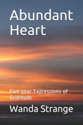 Kniha Abundant Heart: Five-year Expressions of Gratitude Wanda Strange
