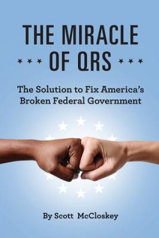 Kniha The Miracle Of QRS: The Solution To Fix America's Broken Federal Government Scott McCloskey