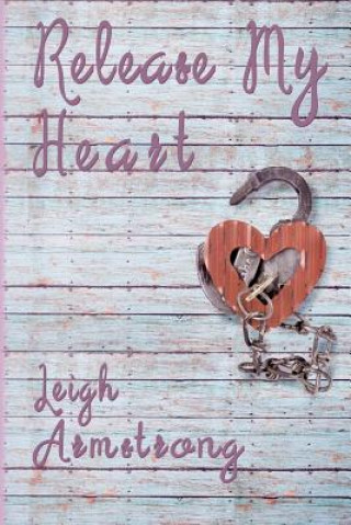Knjiga Release My Heart Leigh Armstrong