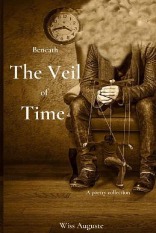 Könyv Beneath The Veil Of Time: A poetry collection Wiss Auguste