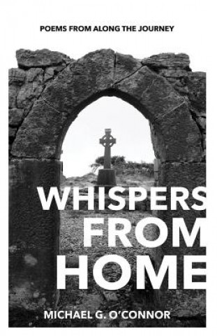 Knjiga Whispers From Home: Poems From Along The Journey Michael G. O'Connor