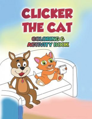 Kniha Clicker the Cat Coloring and Activity Book: Teaching Children to Manage Their Screen Time and Be Safe Online Kyla Cullinane