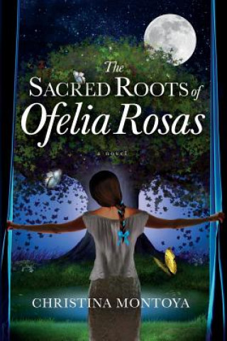 Carte The Sacred Roots of Ofelia Rosas Christina Montoya