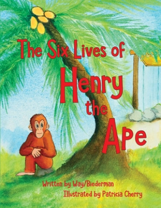 Книга The Six LIves of Henry the Ape Carol Biederman