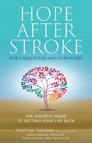 Książka Hope After Stroke for Caregivers and Survivors: The Holistic Guide To Getting Your Life Back Tsgoyna Tanzman