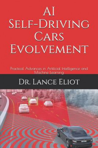 Kniha AI Self-Driving Cars Evolvement: Practical Advances in Artificial Intelligence and Machine Learning Lance Eliot
