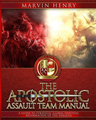 Kniha The Apostolic Assault Team Manual: A Guide to Strategic Global Spiritual Reformation of the Ekklesia Marvin Henry