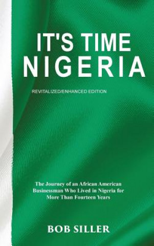 Carte It's Time Nigeria: The Journey of an African American Businessman Who Lived in Nigeria for More Than Fourteen Years Bob Siller