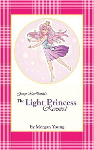 Βιβλίο George MacDonald's The Light Princess Revisited Morgan Young