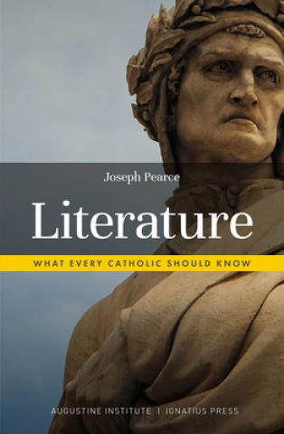 Könyv Literature: What Every Catholic Should Know Joseph Pearce