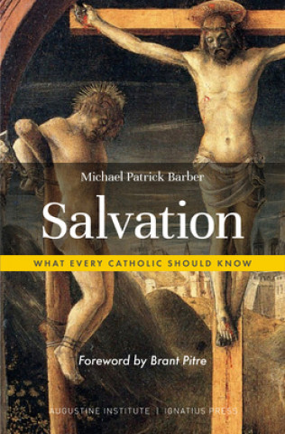 Carte Salvation: What Every Catholic Should Know Michael Patrick Barber