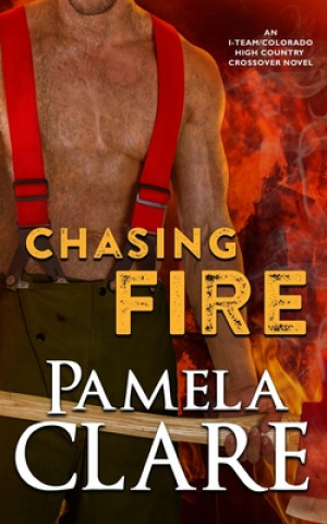 Könyv Chasing Fire: An I-Team/Colorado High Country Crossover Novel Pamela Clare