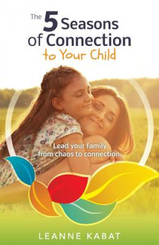 Livre The 5 Seasons of Connection to Your Child Leanne Kabat