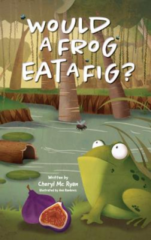 Book Would a Frog Eat A Fig? Cheryl MC Ryan