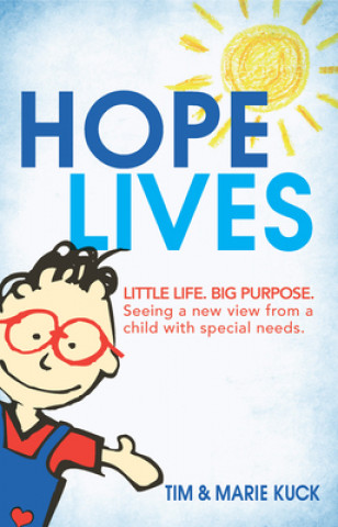 Kniha Hope Lives: Little Life. Big Purpose. Seeing a New View from a Child with Special Needs Marie Kuck