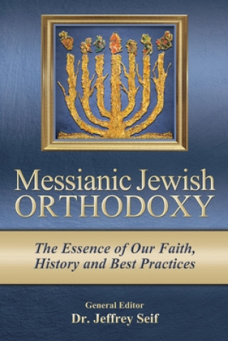 Kniha Messianic Jewish Orthodoxy: The Essence of Our Faith, History and Best Practices 