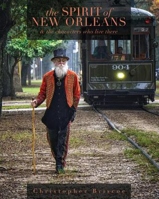 Book The Spirit of New Orleans: And the Characters Who Live There Christopher Briscoe