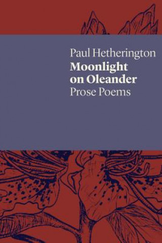 Książka Moonlight on Oleander: Prose Poems Paul Hetherington