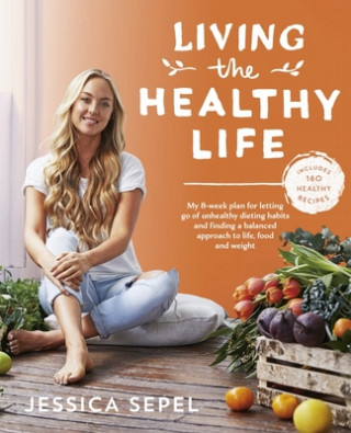 Kniha Living the Healthy Life Jessica Sepel