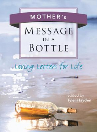 Könyv Mother's Message in a Bottle: Loving Letters for Life Tyler Hayden