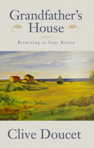 Książka Grandfather's House: Returning to Cape Breton Clive Doucet