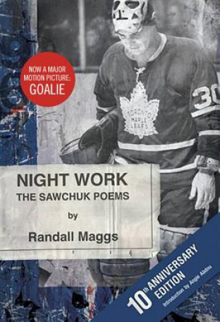 Kniha Night Work: The Sawchuk Poems Randall Maggs