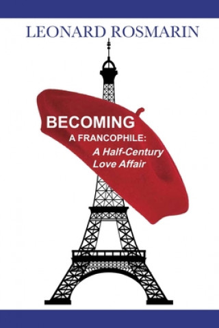 Knjiga Becoming a Francophile: A Half-Century Love Affair Leonard Rosmarin