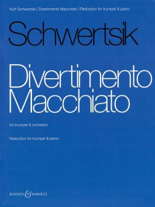 Książka Divertimento Macchiato: For Trumpet and Orchestra - Trumpet with Piano Reduction Kurt Schwertsik