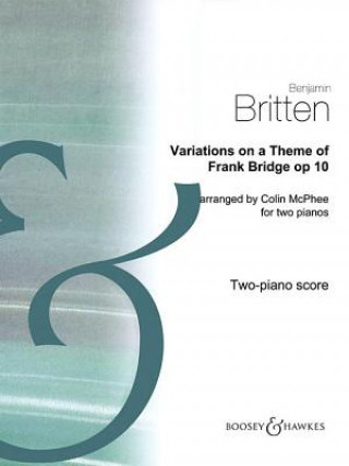 Könyv Variations on a Theme of Frank Bridge, Op. 10: Arrangement for Piano Duo (2 Pianos, 4 Hands) Benjamin Britten