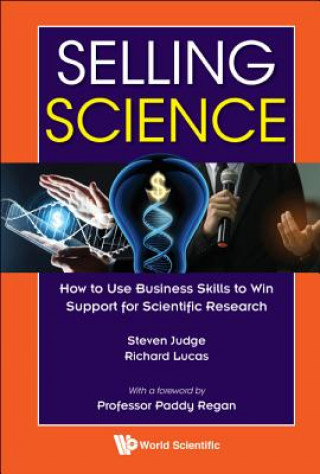 Kniha Selling Science: How To Use Business Skills To Win Support For Scientific Research Steven Judge