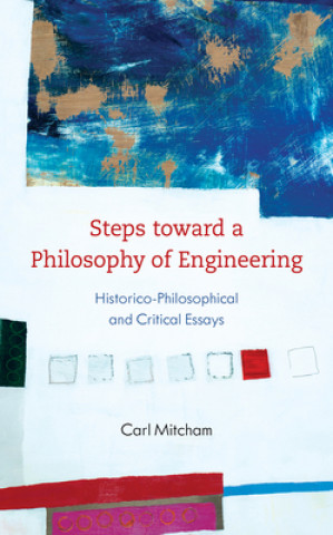 Könyv Steps toward a Philosophy of Engineering Carl Mitcham