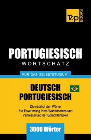 Könyv Portugiesisch - Wortschatz - fur das Selbststudium - Deutsch-Portugiesisch - 3000 Woerter Andrey Taranov
