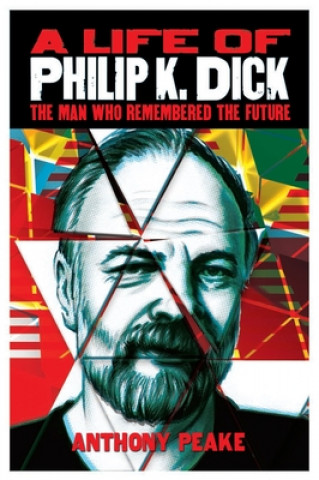 Kniha A Life of Philip K. Dick: The Man Who Remembered the Future Anthony Peake
