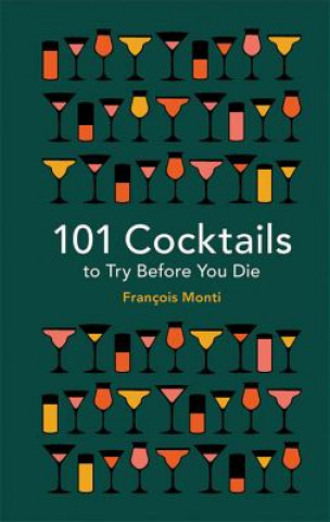 Kniha 101 Cocktails to Try Before You Die Francois Monti