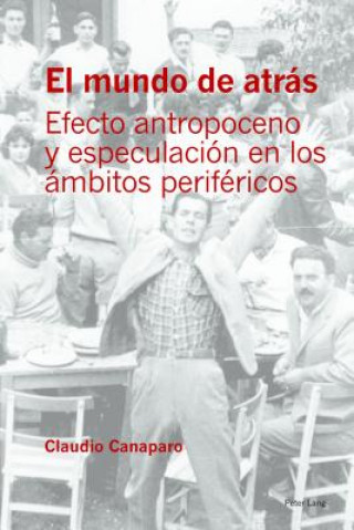 Könyv mundo de atras; Efecto antropoceno y especulacion en los ambitos perifericos Claudio Canaparo