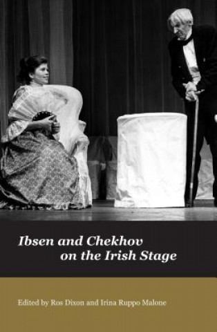 Könyv Ibsen and Chekov on the Irish Stage Ros Dixon
