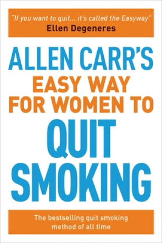 Carte Allen Carr's Easy Way for Women to Quit Smoking: The Bestselling Quit Smoking Method of All Time Allen Carr
