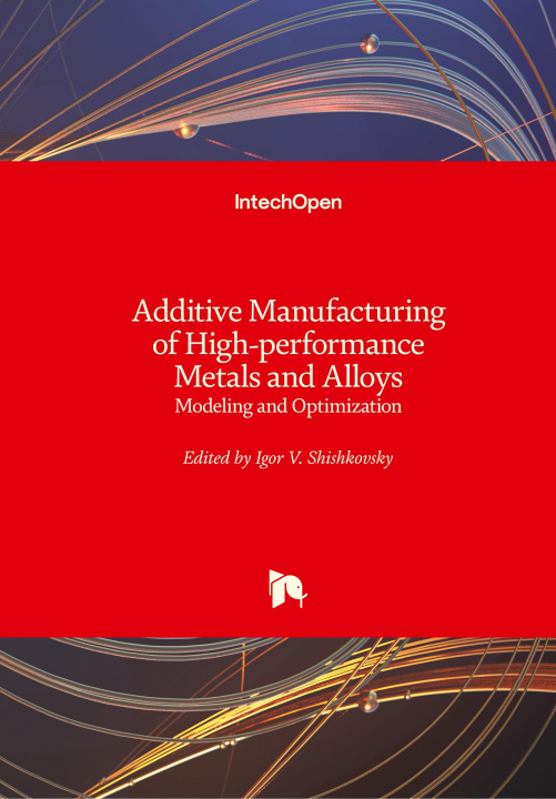Carte Additive Manufacturing of High-performance Metals and Alloys Igor Shishkovsky