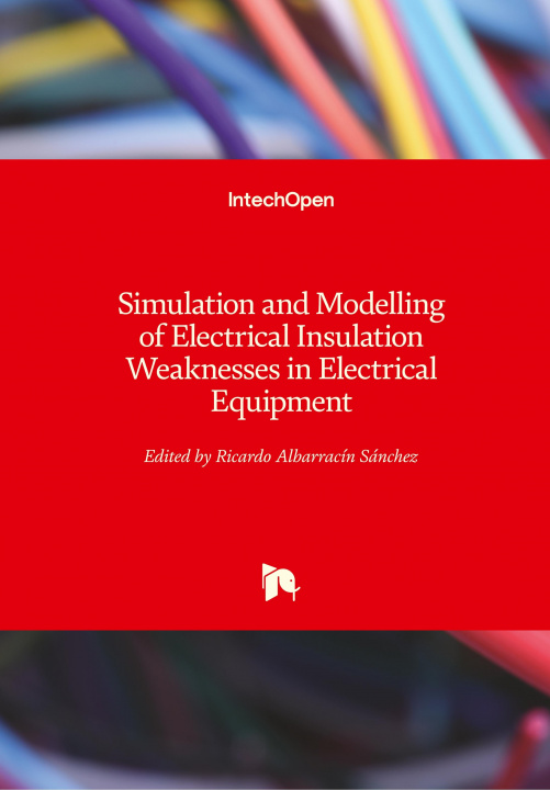 Kniha Simulation and Modelling of Electrical Insulation Weaknesses in Electrical Equipment Ricardo Albarracín Sánchez