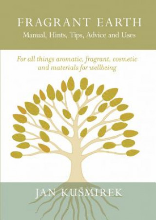 Carte Fragrant Earth: Manual, Hints, Tips, Advice and Uses Jan Kusmirek