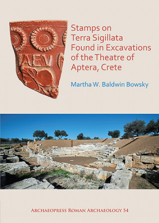 Könyv Stamps on Terra Sigillata Found in Excavations of the Theatre of Aptera Martha W. Baldwin Bowsky