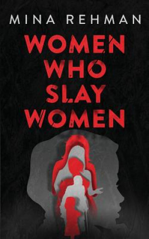 Kniha Women Who Slay Women Mina Rehman