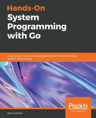 Könyv Hands-On System Programming with Go Alex Guerrieri